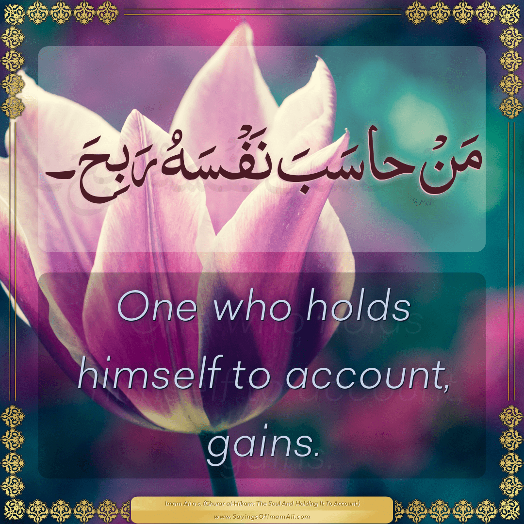 One who holds himself to account, gains.